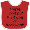 inktastic These Fools Put My Cape on Backwards Baby Bib