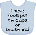 inktastic These Fools Put My Cape on Backwards Baby Bib