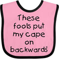 inktastic These Fools Put My Cape on Backwards Baby Bib